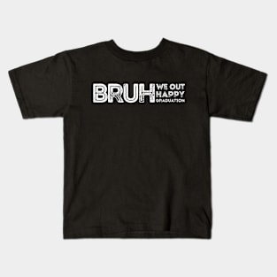 Bruh We Out Happy Graduation Funny Summer. Kids T-Shirt